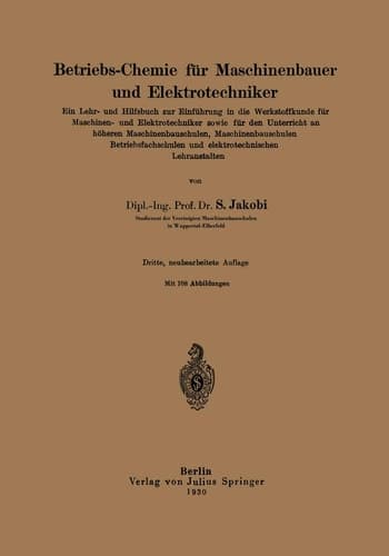 Betriebs-Chemie für Maschinenbauer und Elektrotechniker Ein Lehr- und Hilfsbuch zur Einführung in die Werkstoffkunde für Maschinen- und Elektrotechniker sowie für den Unterricht an höheren Maschinenbauschulen, Maschinenbauschulen, Betriebsfachschulen und elektrotechnischen Lehranstalten