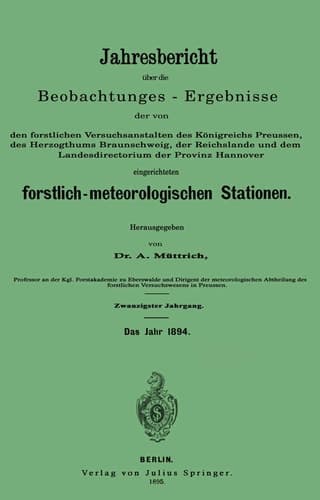 Jahresbericht über die Beobachtungs-Ergebnisse den forstlichen Versuchsanstalten des Königreichs Preussen, des Herzogthums Braunschweig, der Reichslande und dem Landesdirectorium der Provinz Hannover eingerichteten forstlich-meteorologischen Stationen. Zwanzigster Jahrgang