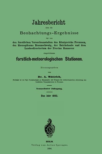 Jahresbericht über die Beobachtungs - Ergebnisse den forstlichen Versuchsanstalten des Königreichs Preussen, des Herzogthums Braunschweig, der Reichslande und dem Landesdirectorium der Provinz Hannover eingerichteten forstlich-meteorologischen Stationen