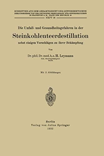 Die Unfall- und Gesundheitsgefahren in der Steinkohlenteerdestillation nebst einigen Vorschlägen zu ihrer Bekämpfung Heft 38