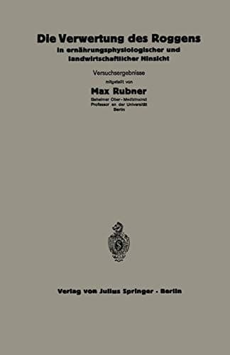 Die Verwertung des Roggens in ernährungsphysiologischer und landwirtschaftlicher Hinsicht 5.Heft