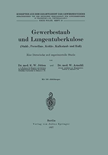 Gewerbestaub und Lungentuberkulose (Stahl-, Porzellan-, Kohle-, Kalkstaub und Ruß) Eine literarische und experimentelle Studie Neue Folge. Heft 16