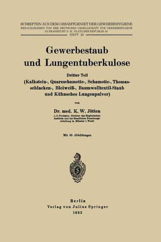Gewerbestaub und Lungentuberkulose Dritter Teil: (Kalkstein-, Quarzschamotte-, Schamotte-, Thomasschlacken-, Bleiweiß-, Baumwolltextil-Staub und Kühnsches Lungenpulver)
