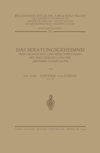 Das Beratungsgeheimnis Sein Gegenstand und Seine Wirkungen mit Berücksichtigung der Abstimmungsmethode