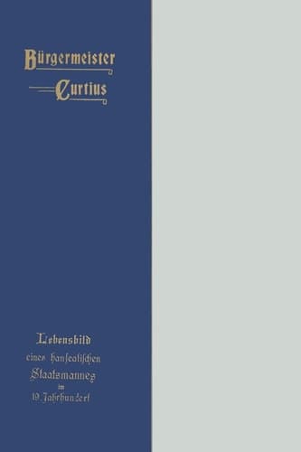 Bürgermeister Curtius: Lebensbild eines hanseatischen Staatsmannes im neunzehnten Jahrhundert (German Edition)