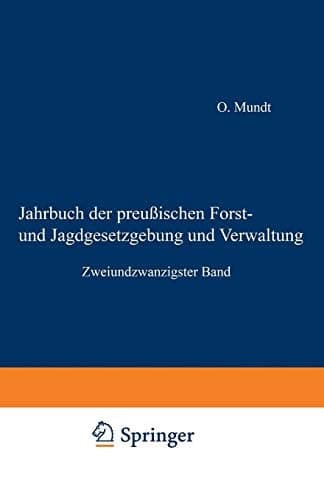 Jahrbuch der Preußischen Forst- und Jagdgesetzgebung und Verwaltung Zweiundzwanzigster Band