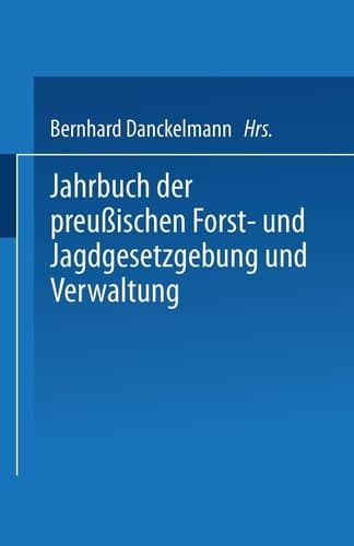 Jahrbuch der Preußischen Forst- und Jagdgesetzgebung und Verwaltung Einundzwanzigster Band