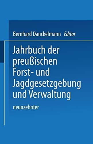 Jahrbuch der Preußischen Forst- und Jagdgesetzgebung und Verwaltung Neunzehnter Band