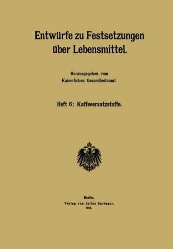 Entwürfe zu Festsetzungen über Lebensmittel: Heft 6: Kaffeeersatzstoffe (German Edition)