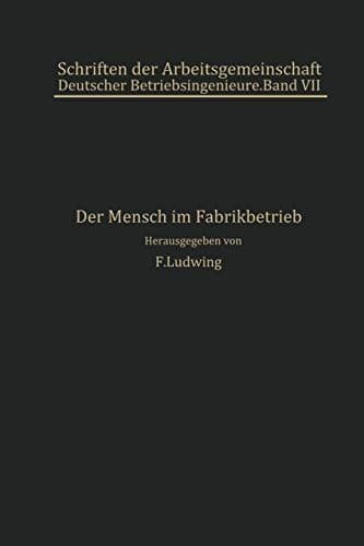 Der Mensch im Fabrikbetrieb Beiträge zur Arbeitskunde
