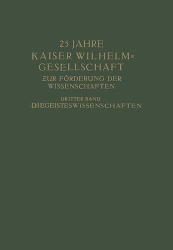 25 Jahre Kaiser Wilhelm-Gesellschaft Zur Förderung der Wissenschaften Dritter Band Die Geisteswissenschaften