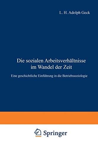 Die sozialen Arbeitsverhältnisse im Wandel der Zeit: Eine geschichtliche Einführung in die Betriebssoziologie (German Edition)