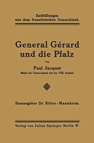 General Gérard und die Pfalz Enthüllungen aus dem französischen Generalstab