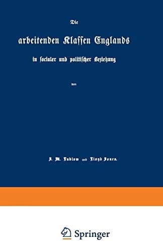 Die arbeitenden Klassen Englands: in socialer und politischer Beziehung (German Edition)