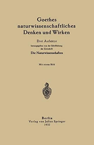 Goethes naturwissenschaftliches Denken und Wirken Drei Aufsätze