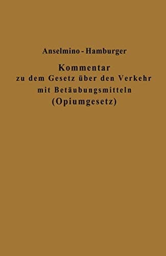 Kommentar zu dem Gesetz über den Verkehr mit Betäubungsmitteln (Opiumgesetz) und seinen Ausführungsbestimmungen (German Edition)