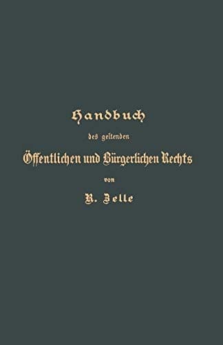Handbuch des geltenden Öffentlichen und Bürgerlichen Rechts