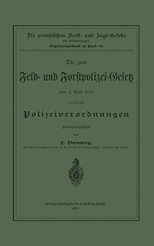 Die zum Feld- und Forstpolizei-Gesetz vom 1. April 1880 erlassenen Polizeiverordnungen