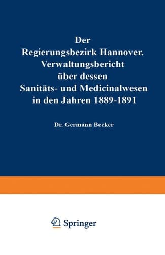 Der Regierungsbezirk Hannover Verwaltungsbericht über dessen Sanitäts- und Medicinalwesen in den Jahren 1892–1894