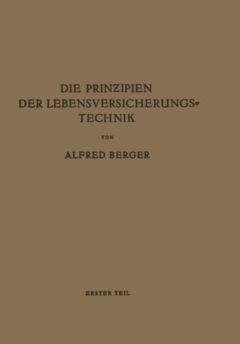Die Prinzipien der Lebensversicherungstechnik Erster Teil Die Versicherung der Normalen Risiken