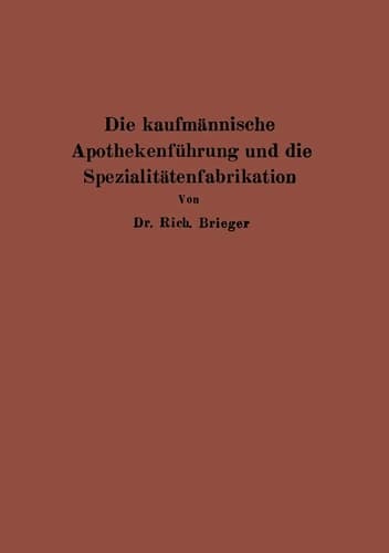 Die kaufmännische Apothekenführung und die Spezialitätenfabrikation (German Edition)