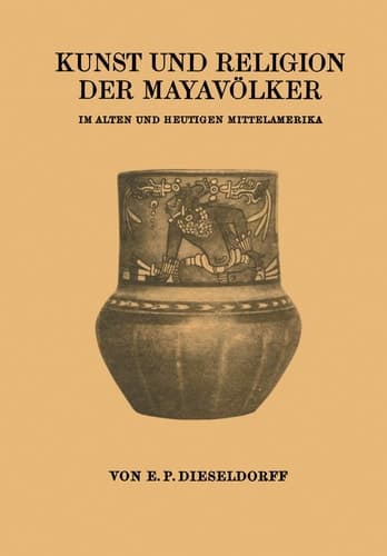 Kunst und Religion der Mayavölker: Im Alten und Heutigen Mittelamerika (German Edition)