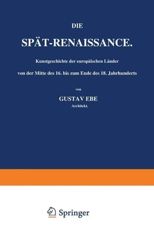 Die Spät-Renaissance. Kunstgeschichte der europäischen Länder von der Mitte des 16. bis zum Ende des 18. Jahrhunderts: Erster Band (German Edition)