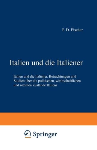 Italien und die Italiener Betrachtungen und Studien über die politischen, wirthschaftlichen und sozialen Zustände Italiens