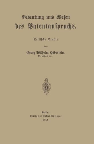 Bedeutung und Wesen des Patentanspruchs Kritische Studie