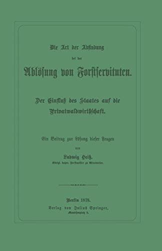 Die Art der Abfindung bei der Ablösung von Forstservituten: Der Einfluß des Staates auf die Privatwaldwirthschaft (German Edition)