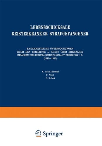 Lebensschicksale Geisteskranker Strafgefangener Katamnestische Untersuchungen Nach den Berichten L. Kirn’s Über Ehemalige Insassen der Zentralstrafanstalt Freiburg I. B. (1879–1886)