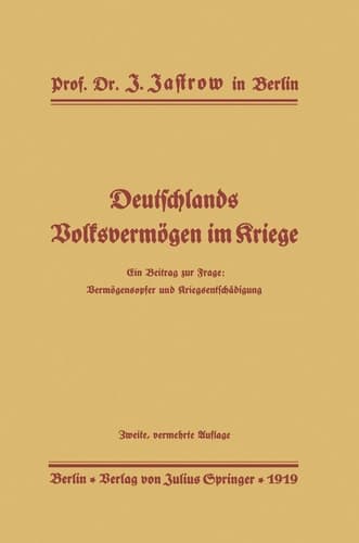 Deutschlands Volksvermögen im Kriege Ein Beitrag zur Frage: Vermögensopfer und Kriegsentschädigung