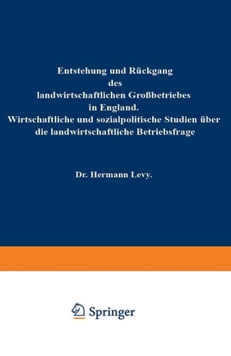 Entstehung und Rückgang des landwirtschaftlichen Großbetriebes in England: Wirtschaftliche und sozialpolitische Studien über die landwirtschaftliche Betriebsfrage (German Edition)