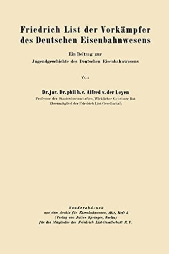 Friedrich List der Vorkämpfer des Deutschen Eisenbahnwesens Ein Beitrag zur Jugendgeschichte des Deutschen Eisenbahnwesens