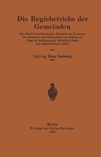 Die Regiebetriebe der Gemeinden Eine Kritik der gleichnamigen Broschüre des Verbandes der Gemeinde- und Staatsarbeiter als Beitrag zur Frage der Betätigung der öffentlichen Hand auf wirtschaftlichem Gebiet