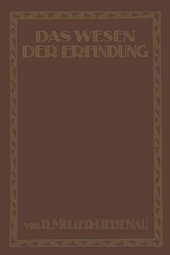 Das Wesen der Erfindung Ein Weg zu ihrer Erkenntnis und rechten Darstellung