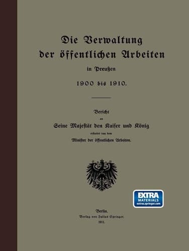 Die Verwaltung der öffentlichen Arbeiten in Preußen 1900 bis 1910: Bericht an Seine Majestät den Raiser und Rönig (German Edition)