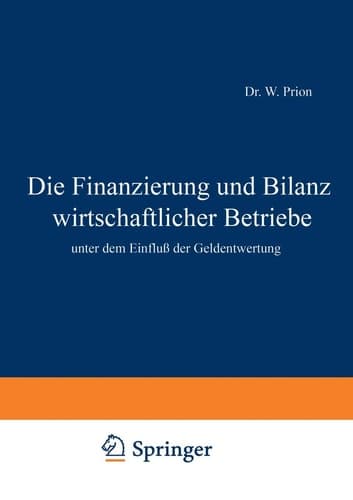 Die Finanzierung und Bilanz wirtschaftlicher Betriebe: unter dem Einfluß der Geldentwertung (German Edition)