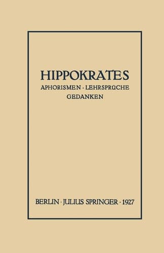 Hippokrates Eine Auslese Seiner Gedanken über den Gesunden und Kranken Menschen und über die Heilkunst