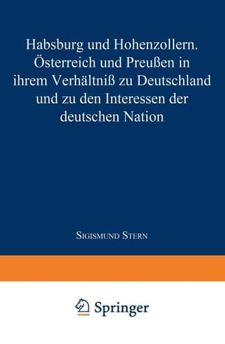 Habsburg und Hohenzollern: Österreich und Preußen in ihrem Verhältniß zu Deutschland und zu den Interessen der deutschen Nation (German Edition)