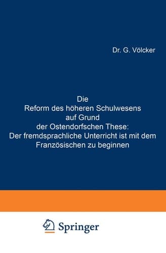 Die Reform des höheren Schulwesens auf Grund der Ostendorfschen These: Der fremdsprachliche Unterricht ist mit dem Französischen zu beginnen (German Edition)