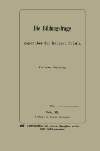 Die Bildungsfrage gegenüber der höheren Schule Von einem Schulmann