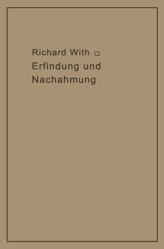 Erfindung und Nachahmung Beiträge zu deren Tatbestandsanalyse als Grundlage des Rechtsschutzes