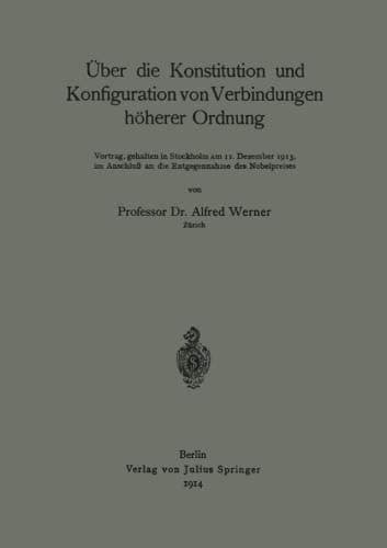 Über die Konstitution und Konfiguration von Verbindungen höherer Ordnung: Vortrag, gehalten in Stockholm am II. Dezember 1913, im Anschluß an die Entgegennahme des Nobelpreises (German Edition)