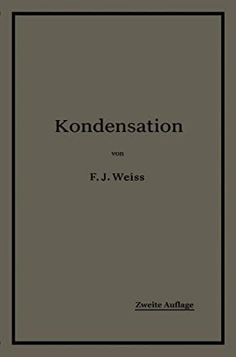 Kondensation.: Ein Lehr- und Handbuch über Kondensation und alle damit zusammenhängenden Fragen, auch einschließlich der Wasserrückkühlung (German Edition)