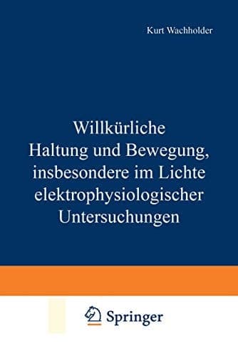 Willkürliche Haltung und Bewegung, insbesondere im Lichte elektrophysiologischer Untersuchungen