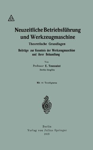 Neuzeitliche Betriebsführung und Werkzeugmaschine Theoretische Grundlagen Beiträge zur Kenntnis der Werkzeugmaschine und ihrer Behandlung
