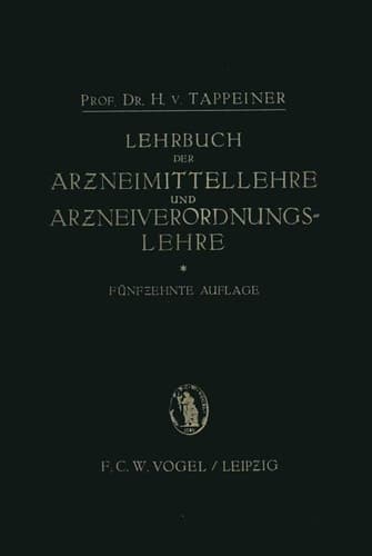 Lehrbuch der: Arzneimittellehre und Arzneiverordnungslehre Unter Besonderer Berücksichtigung der Deutschen und Österreichischen Pharmakopoe