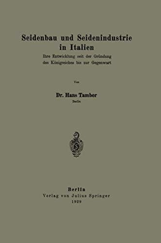 Seidenbau und Seidenindustrie in Italien: Ihre Entwicklung seit der Gründung des Königreiches bis zur Gegenwart (German Edition)