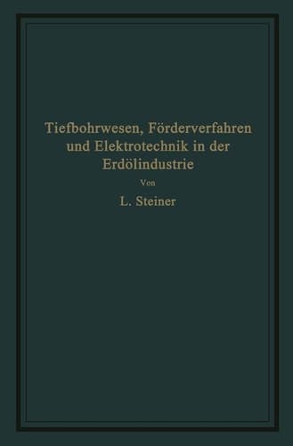 Tiefbohrwesen, Förderverfahren und Elektrotechnik in der Erdölindustrie (German Edition)